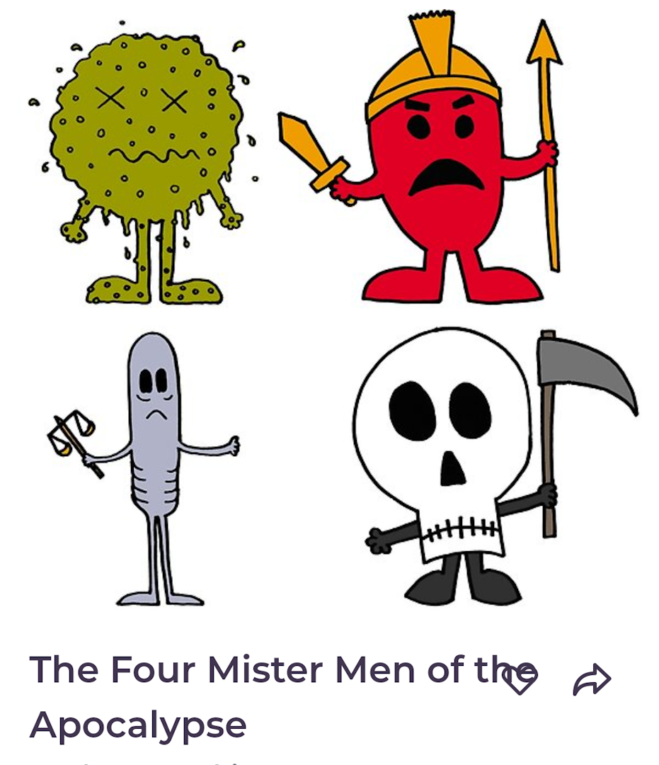A drawing of fourcartoon characters in the style of the Mr Men illustrations. There is a blobby green character (Mr Plague), an angry red character with a helmet and a spear (Mr War), a very thin grey character with an old fashioned balance scale (Mr Famine), and a skull-faced character with a scythe (Mr Death).