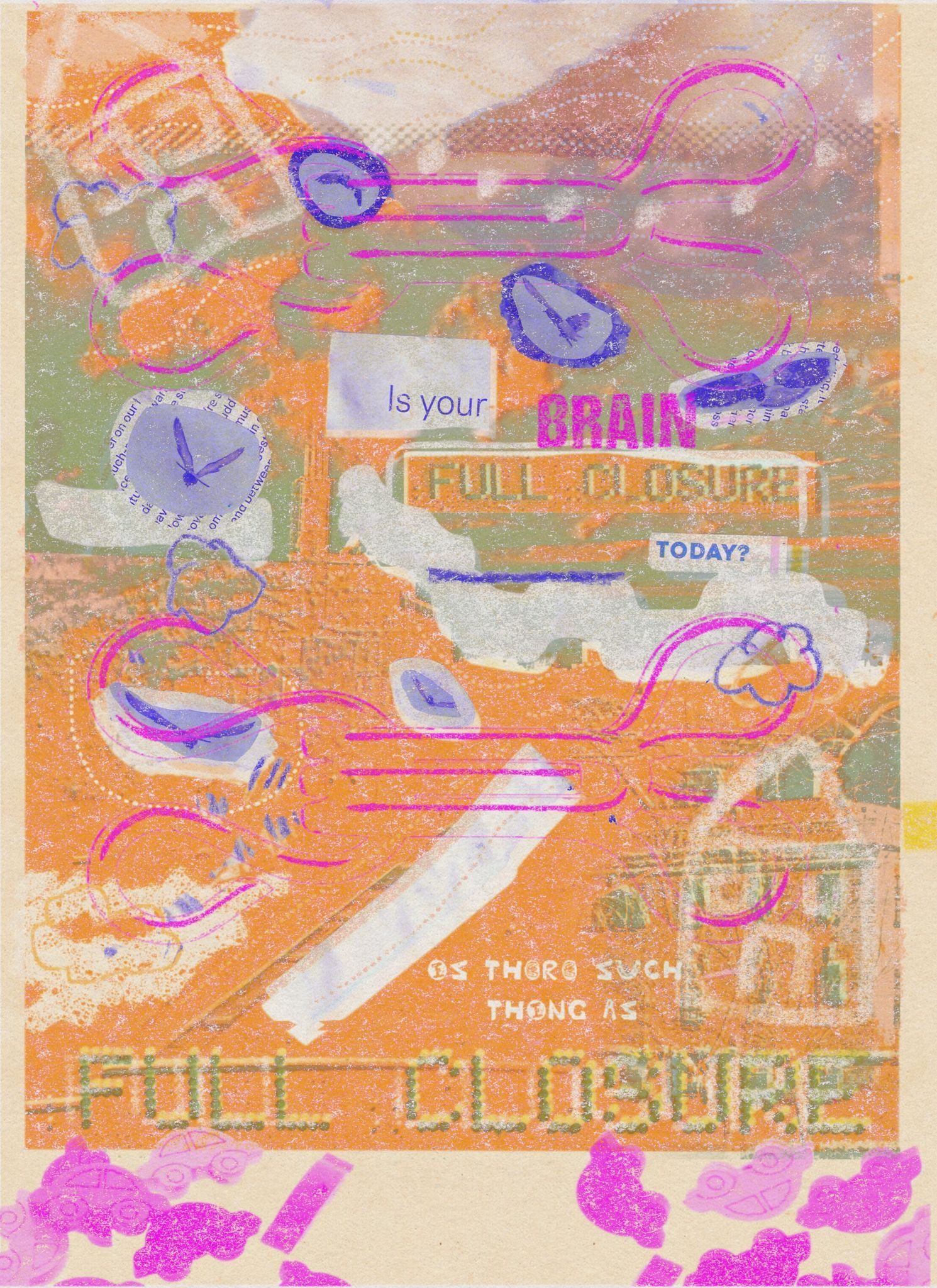 A digital collage with lots of layers created by various artists. there are the words: Is your brain Full closure today? is there such thing as full closure. The text is different fonts and layers. Theres also doodles of houses, small collaged pigeons, overlayed over views captured from a bus window.