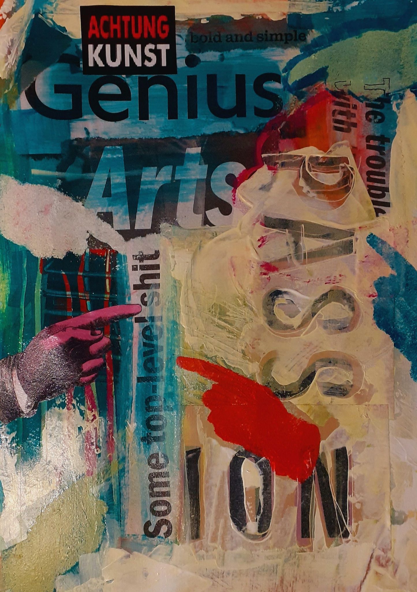 Mixed media collage with text: Achtung Kunst, bokd and simple, genius, the problem with passion, some top-level shit