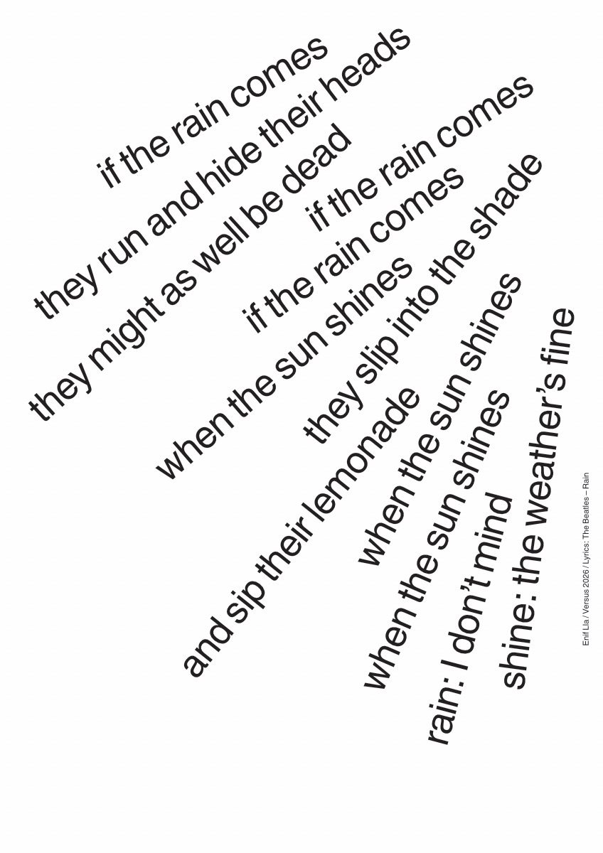 Subverting in a buddhist way. Light and darkness, Right or Wrong, Rain or (Sun)Shine, all is fine. Featuring the lyrics from The Beatles - Rain, arranged in a falling motion, which can be seen as both rain and sunshine.