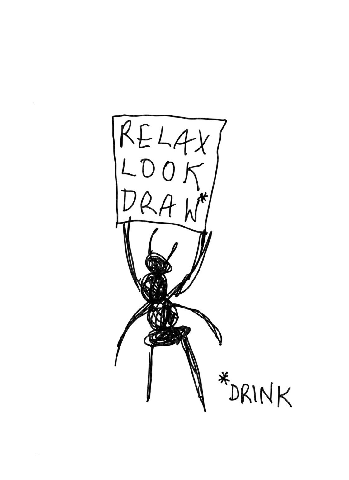 A sketch of an any holding a sign saying relax look draw * drink