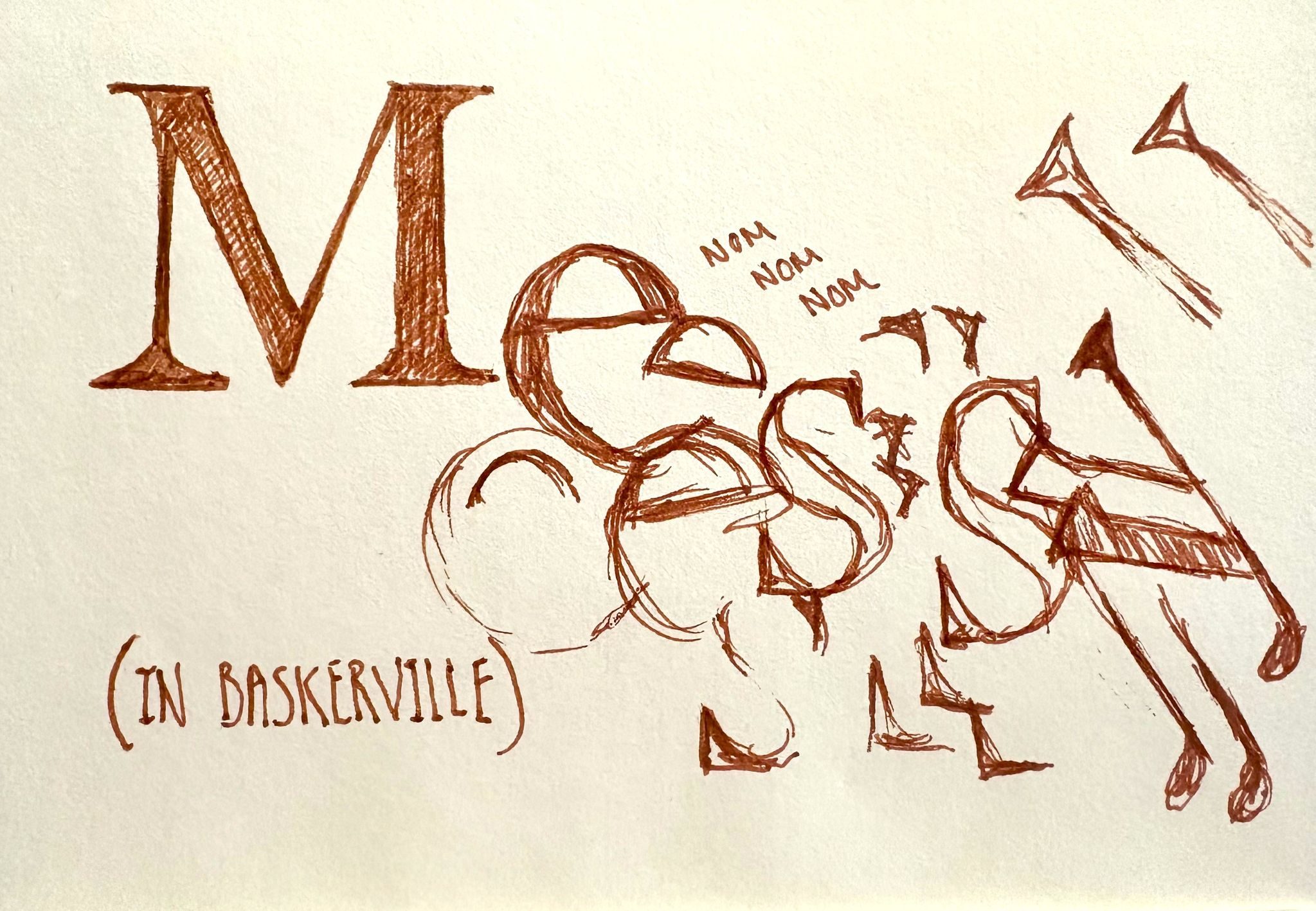 Brown ink drawing on off white paper of the word ‘Messy’ in large serif lettering, with ‘in Baskerville’ written below in smaller text. The letters overlap with loose circular scribbles and sketchy marks, and a small handwritten ‘nom nom nom’ appears near the centre. To the right, a simple line drawing shows a human figure leaning forward as if pulling or stretching the final letters. Two arrow shapes point upward in the top right corner. The overall style is rough, hand drawn, and playful.