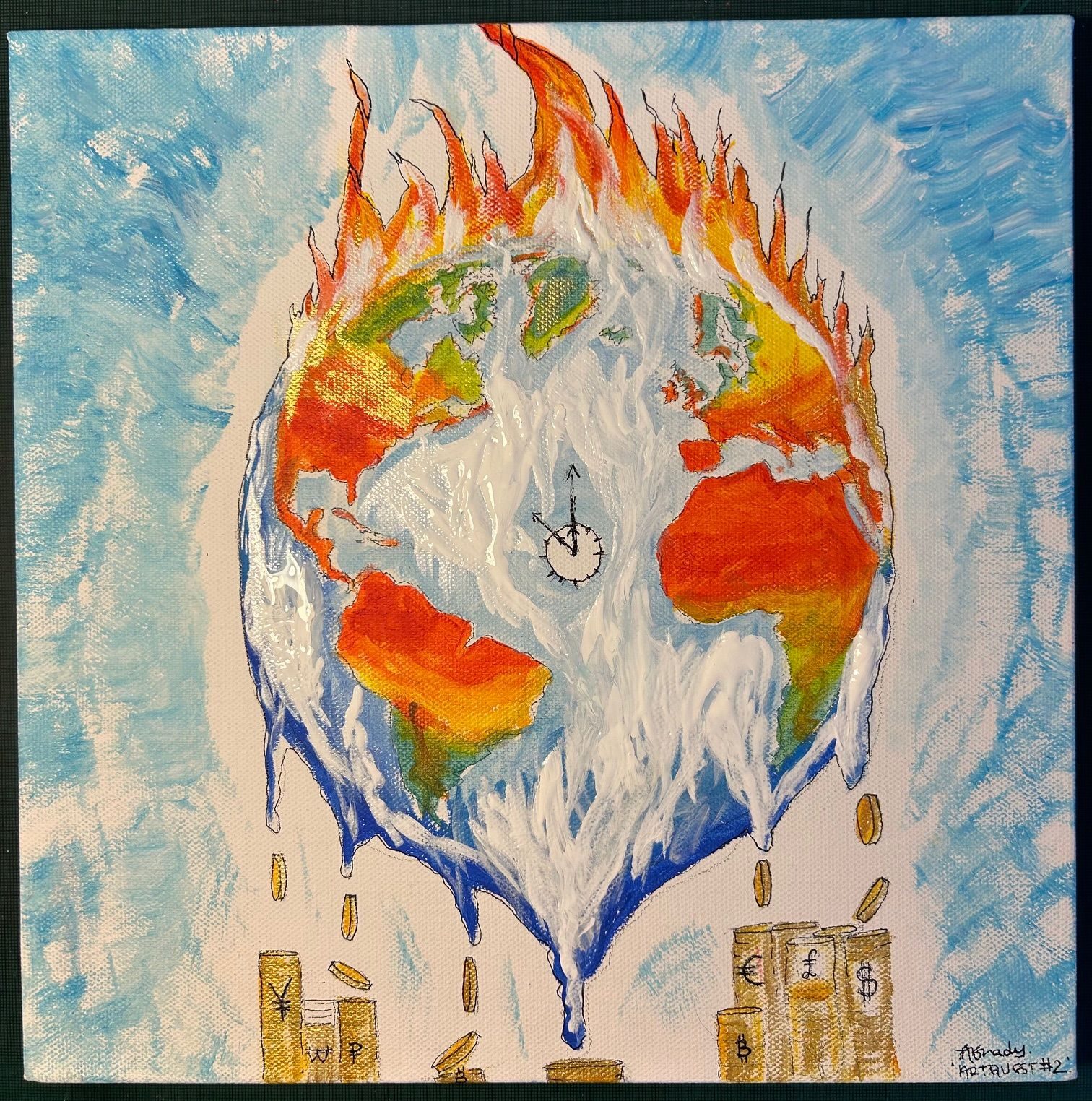 Acrylic canvas 30 x 30cm with picture of the world as a globe on fire. The melting world has a pile of gold coins mounting up in various currencies - who gain profit from disaster. Clock in centre of painting shows clock at 5 to midnight - showing time is running out