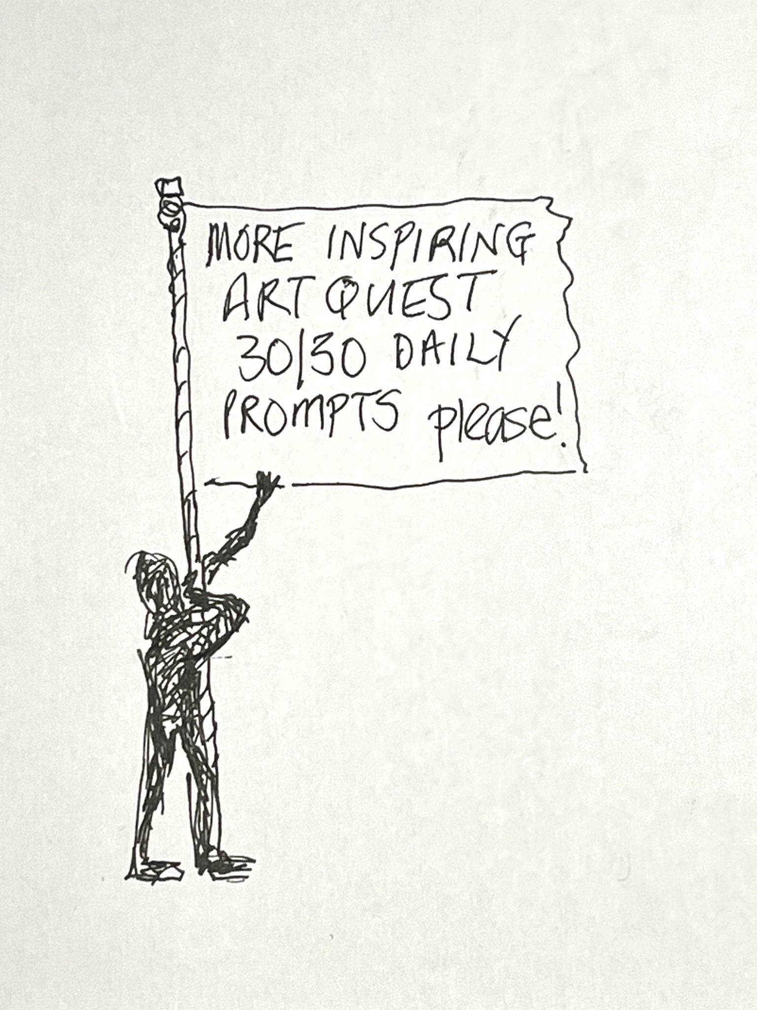 black ink line drawing of figure with a flag with 'more inspiring ArtQuest 30/30 prompts please'.