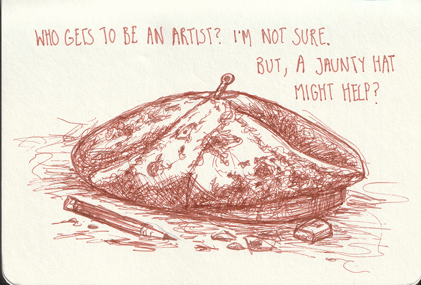 Brown ink drawing on off white paper showing a well worn artist’s beret resting on a textured surface. The hat is speckled with marks and stains and drawn with dense cross hatching and loose, sketchy lines. A pencil lies to the left of the hat and a small eraser sits to the right, surrounded by scattered marks suggesting a messy working surface. Above the drawing, handwritten text reads: ‘Who gets to be an artist? I’m not sure. But, a jaunty hat might help?’ The overall tone is playful, reflective, and informal.