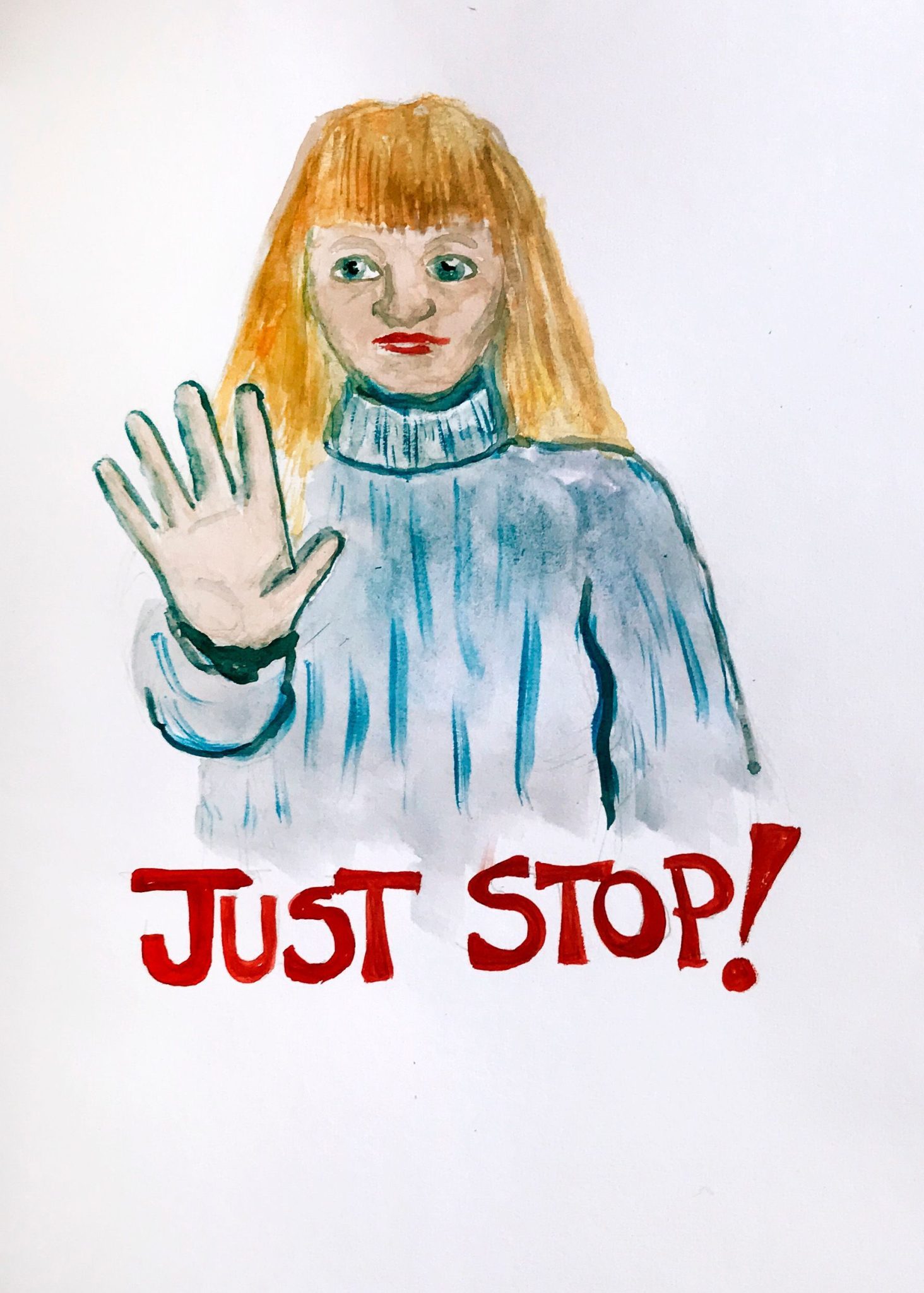 A watercolour painting of a woman holding her hand in a stop position with the words underneath saying 'just stop!'