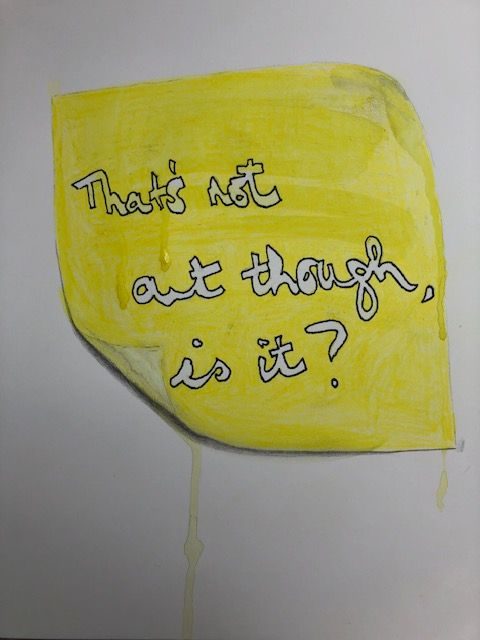 A graphite and watercolour on paper. Drawing of a post-it note note of my partner's response to today's prompt - 'That's not art though is it?