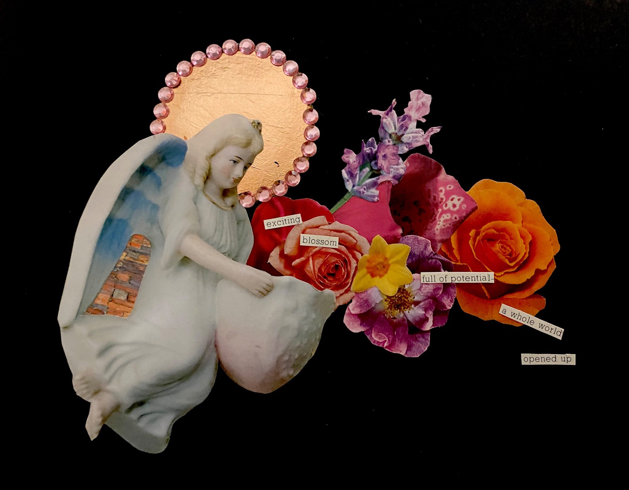 A collage on a black background. A white porcelain cherub with a bowl is pouring a mix of colourful flowers out into the black space. She had a rose gold leaf halo with pink rhinestones round the outside. Within the flowers is some cut up magazine text which reads “exciting … blossom … full of potential … a whole world … opened up”