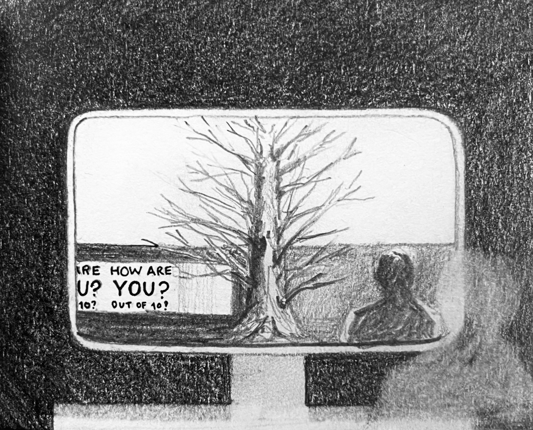 Pencil drawing of a dark stage with tv set in the centre and the tv showing a wall with a sign that reads how are you? Out of 10? A figure appears on the right and their reflection is mirrored in the tv screen.