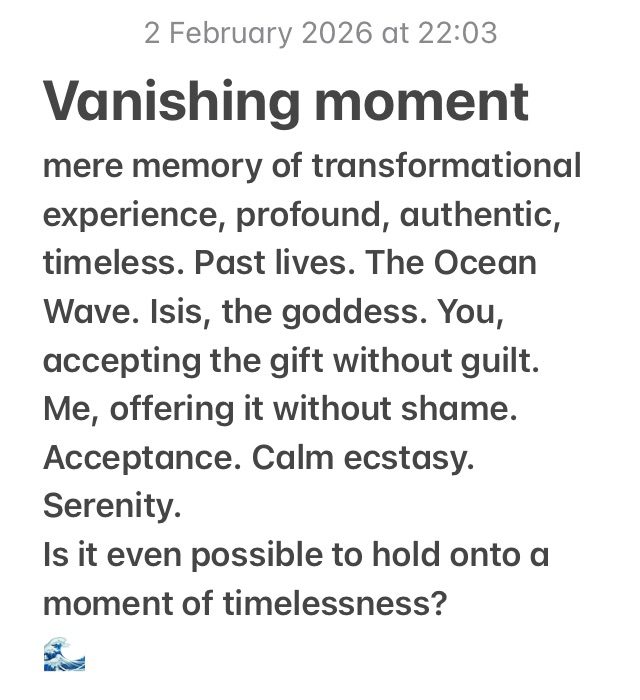 Textual Art / Poem : Vanishing moment mere memory of transformational experience, profound, authentic, timeless. Past lives. The Ocean Wave. Isis, the goddess. You, accepting the gift without guilt. Me, offering it without shame. Acceptance. Calm ecstasy. Serenity. Is it even possible to hold onto a moment of timelessness? 🌊