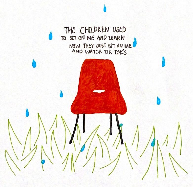 Pen drawing of red school chair in grass with rain. The chair says ‘the children used to sit on me and learn, now they sit on me and watch tik toks’