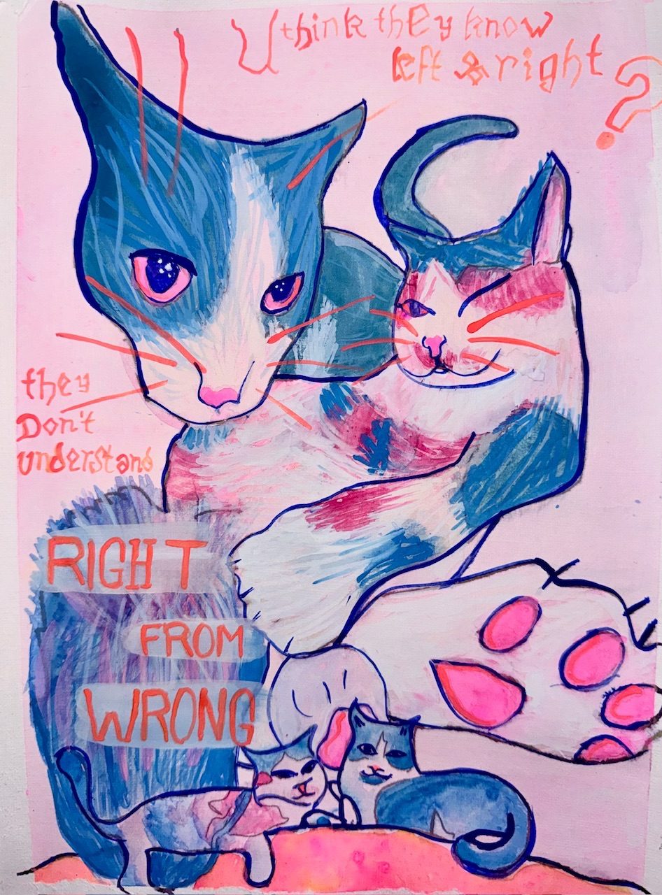 A painting with the text from the title written across it. The painting’s main focus is two cats, taken from different photographs and angled akwardly. One looks at the camera from a 0.5 lense position, the other is presenting toe beans to the camera, and lounging away from the viewer. At the base of the image they cats feature again, leaning against eachother in loafs. The painting is blue & pink, with orange highlights.