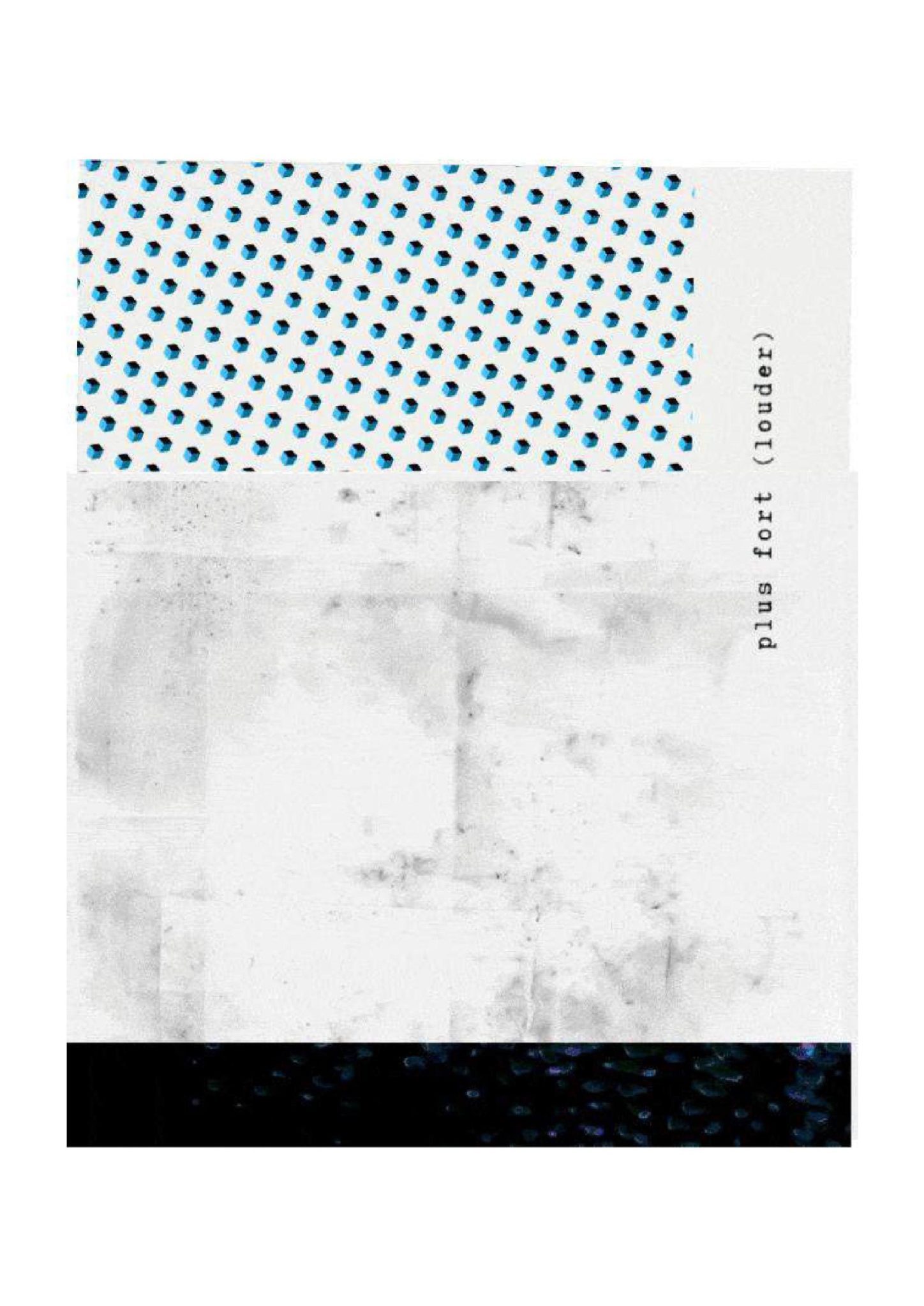 A minimalist abstract composition divided into three horizontal sections: a top band of repeating blue-and-black geometric dots on white, a large central area of pale grey textured marks resembling worn paper, and a dark lower band with faint scattered light specks. Along the right edge, the words “plus fort (louder in French)” appear vertically, suggesting an increase in intensity or sound.