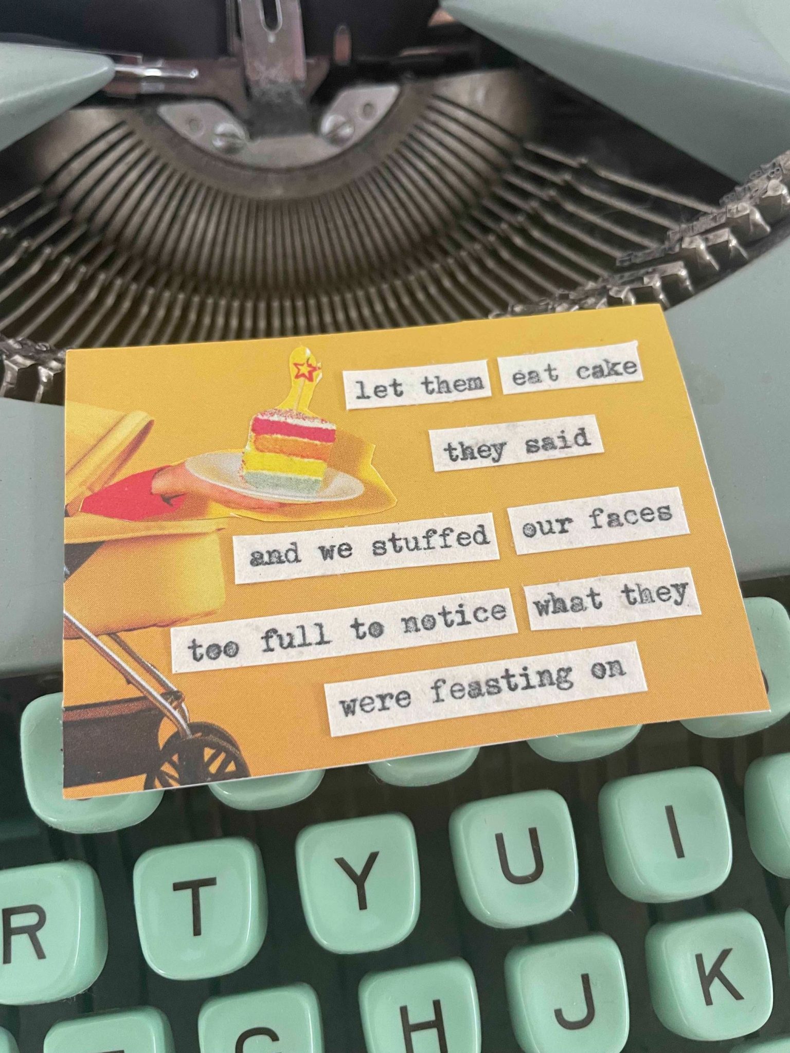 a collage of a pram holding out a piece of cake with the poem overlaid: let them eat cake, they said. and we stuffed our faces, too full to notice what they were feasting on.